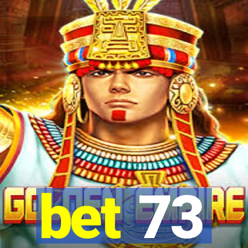 bet 73